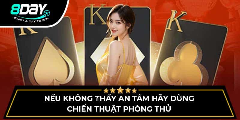 Nếu không thấy an tâm hãy dùng chiến thuật phòng thủ