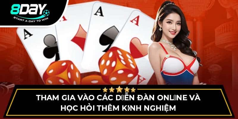 Tham gia vào các diễn đàn online và học hỏi thêm kinh nghiệm