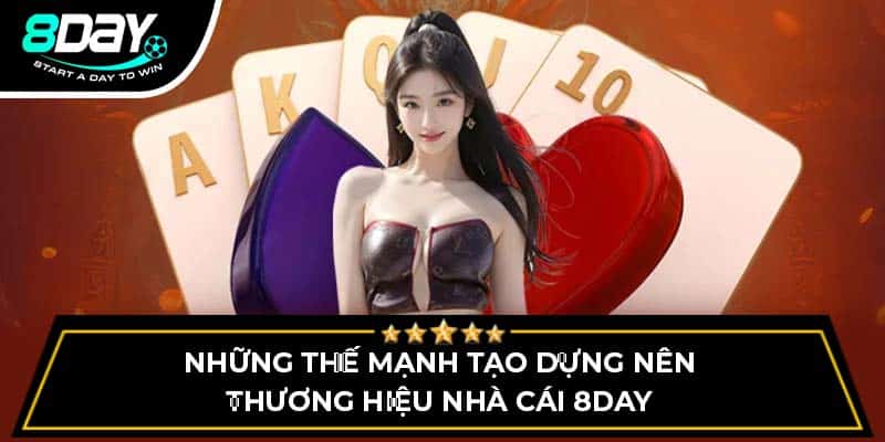 Những thế mạnh tạo dựng nên thương hiệu nhà cái 8DAY