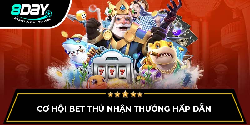 Cơ hội bet thủ nhận thưởng hấp dẫn Cơ hội bet thủ nhận thưởng hấp dẫn