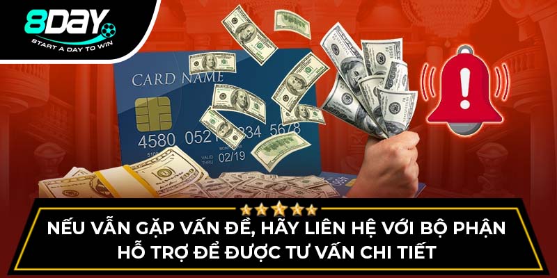 Nếu vẫn gặp vấn đề, hãy liên hệ với bộ phận hỗ trợ để được tư vấn chi tiết